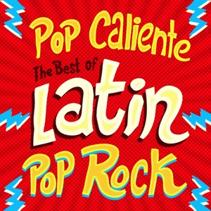 Pop Caliente: The Best of Latin Pop Rock