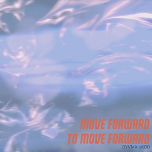 Move Forward To Move Forward