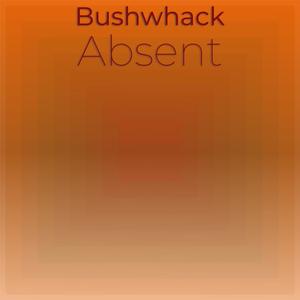 Bushwhack Absent