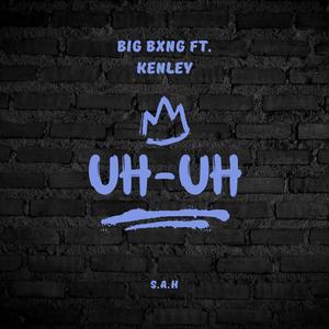 Uh-Uh (feat. Kenley) [Explicit]