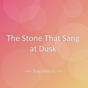 The Stone That Sang at Dusk