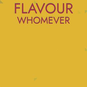 Flavour Whomever