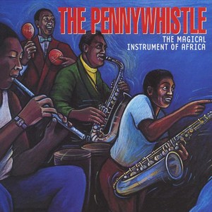 The Pennywhistle - The Magical Instrument of Africa