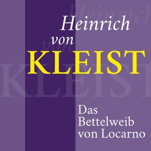 Heinrich von Kleist - Das Bettelweib von Locarno(Schauergeschichte)
