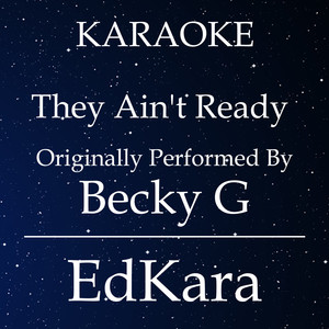 They Ain't Ready(Originally Performed by  Becky G) (Karaoke No Guide Melody Version)