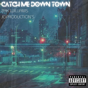 Catch Me Down Town (Explicit)