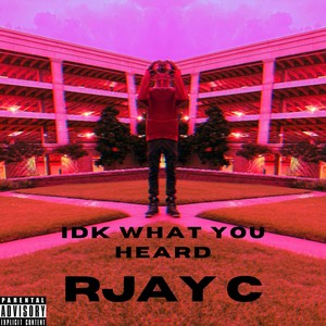 IDK WHAT YOU HEARD (Explicit)