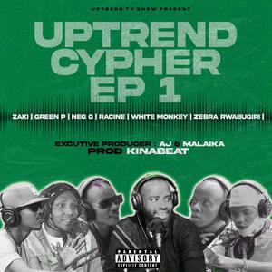 Uptrend Cypher Ep 1 (feat. Malaika, Green P, Racine, White Monkey, Zaki, Zebra Rwabugiri & Neg G The General) (Explicit)