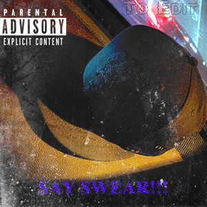 SAY SWEAR!!! (Explicit)