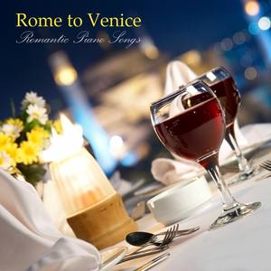 Rome to Venice Romantic Piano Songs: Ultimate Piano, Solo Piano, Italian Music and Italy Holiday Mus