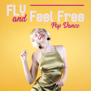 Fly and Feel Free – Pop Dance