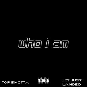 WHO I AM (feat. Jet Just Landed) [Explicit]