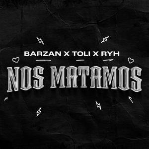 NOS MATAMOS (feat. Barzan & RYH)