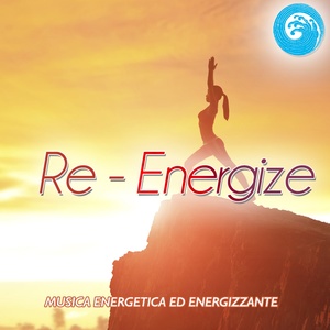 Re-Energize: musica energetica ed energizzante (Wellness Relax)