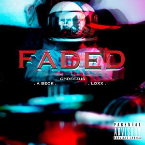 Faded (feat. A Beck & Loxx) [Explicit]