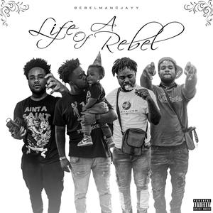 LIFE OF A REBEL (Explicit)