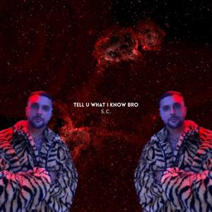TELL U WHAT I KNOW BRO (feat. S.C.)