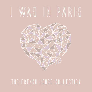 I Was in Paris - the French House Collection