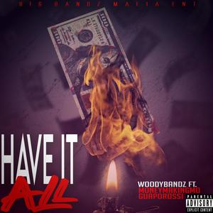 HAVE IT ALL (feat. MONEYMAKINGMO & GUAPOROSSI) (Explicit)