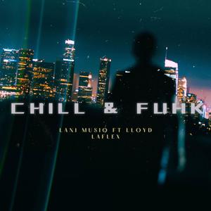 Chill & Fuhk (feat. Llyod Laflex) [Explicit]