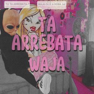 TA ARREBATA (WAJA) (feat. El melacita 20) (Explicit)