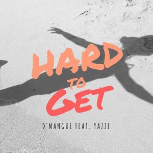 d'mangue - Hard To Get (feat. Yazzi)