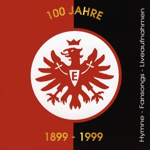 100 Jahre Eintracht Frankfurt (Das Orginal)