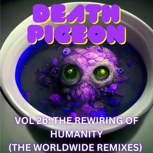 Vol 2b: The Rewiring of Humanity (The Worldwide Remixes) [Explicit]