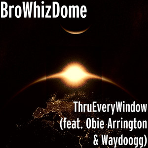 ThruEveryWindow (feat. Obie Arrington & Waydoogg)