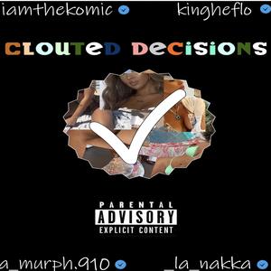 Clouted Decisions (feat. Kingheflo, LA Nakka & A-Murph) [Explicit]