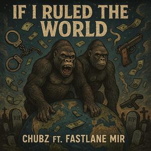 If I Ruled The World (feat. CHUBZ) (Explicit)