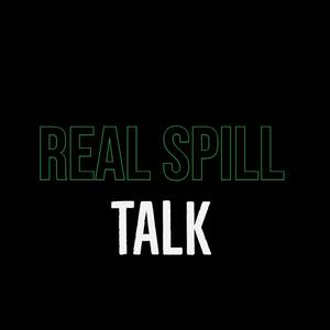 Real Spill Talk (Explicit)
