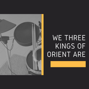 We Three Kings of Orient Are