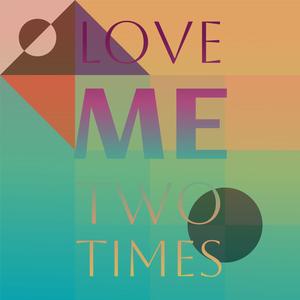 Love Me Two Times