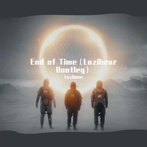 K-391-End of Time (bootleg|Lazibear remix)