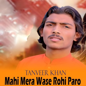 Tanveer Khan - Mahi Mera Wase Rohi Paro
