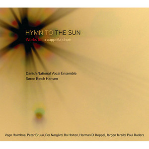 Choral Concert: Danish National Vocal Ensemble - HOLMBOE, V. / BRUUN, P. / NORGARD, P. / KOPPEL, H. / JERSILD, J. / RUDERS, P. (Hymn to the Sun)