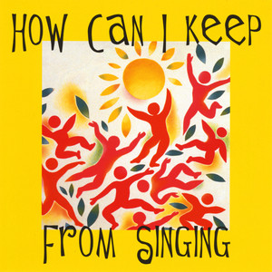 How Can I keep From Singing