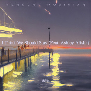 I Think We Should Stay (Feat. Ashley Alisha)