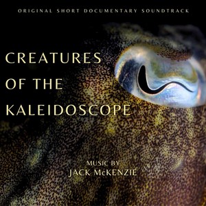 Creatures of the Kaleidoscope (Original Short Documentary Soundtrack)