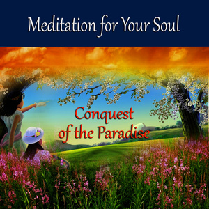 Meditation for Your Soul - Conquest of the Paradise