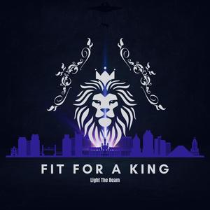 Fit For A King (Light The Beam)