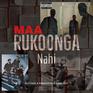 Maa Rukoonga Nahi (feat. PaRenoyd & Ganesh Nair) (Explicit)
