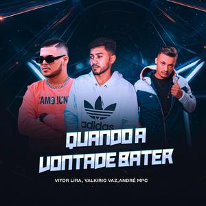 Quando a Vontade Bater (feat. VALKIRIO VAZ & ANDRÉ MPC)