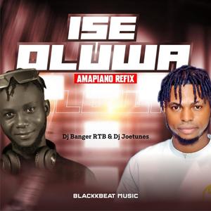 Ise Oluwa (feat. DJ Joetunes) [DJ Banger RTB Remix Amapiano Refix]