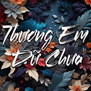 Thương Em Dữ Chưa (Remix Beat)