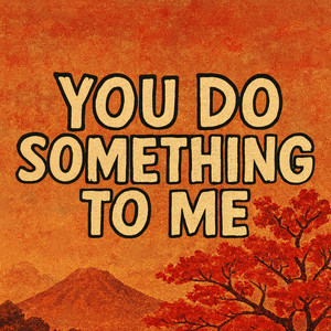 You Do Something to Me