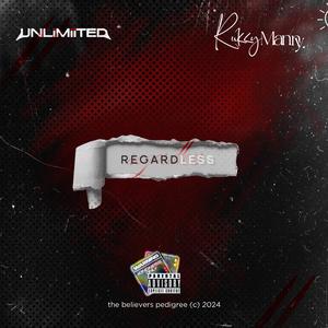 Regardless (feat. UNLiMiiTED) (Explicit)