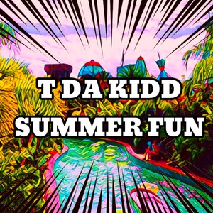 T DA KIDD SUMMER FUN