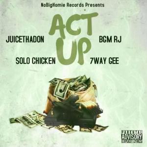 Act Up(feat. BGM RJ, JuiceThaDon & 7WayGee) (Explicit)